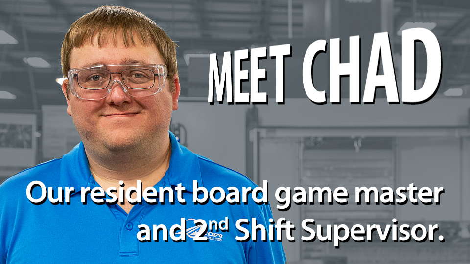 Thumbnail image to access Chad's video titled Meet Chat, Our resident board game master and 2nd shift supervisor